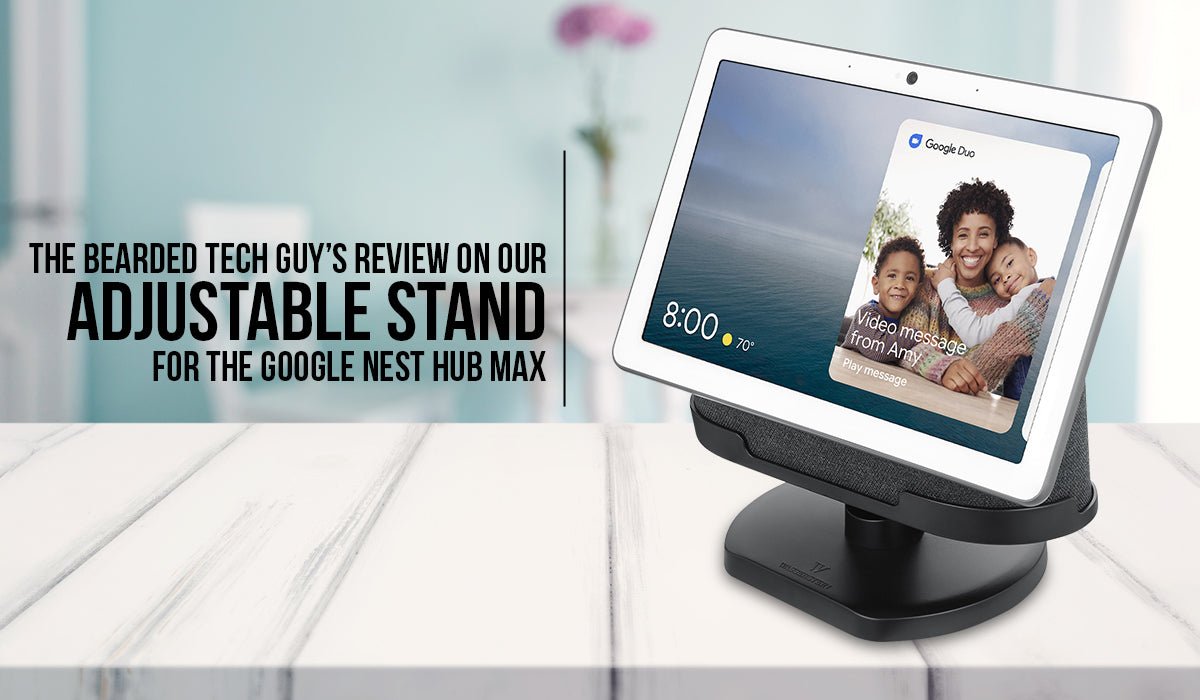 The Bearded Tech Guy’s Review on our Adjustable Stand and Lens Cover for the Google Nest Hub Max
