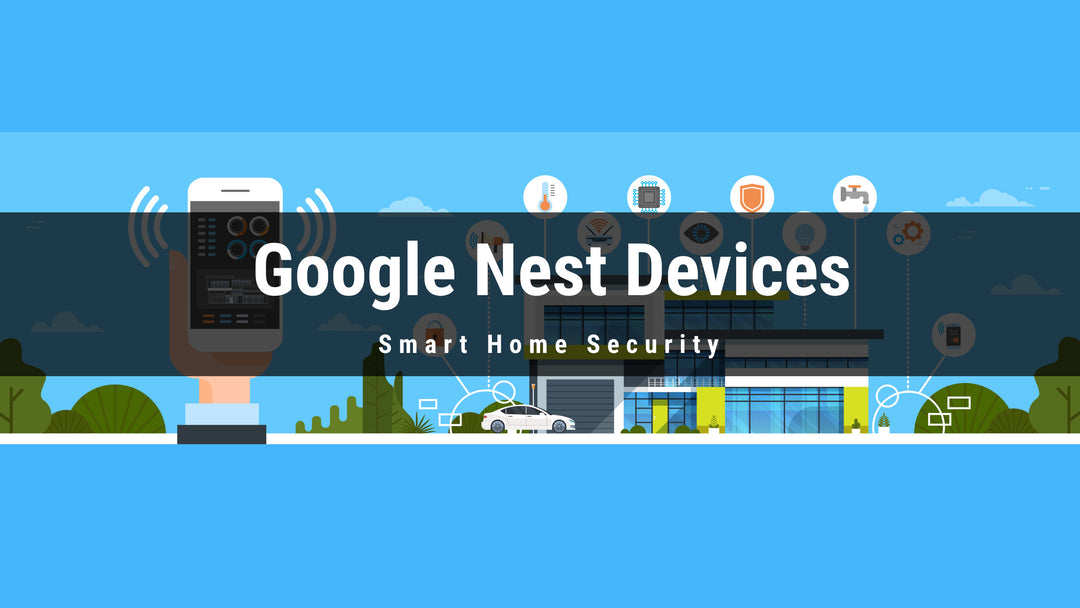 5 Google Nest Devices to Build your Smart Home Security