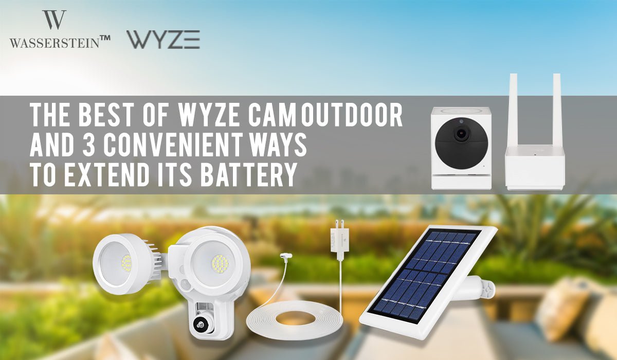 The Best of Wyze Cam Outdoor and 3 Convenient Ways to Extend its Battery